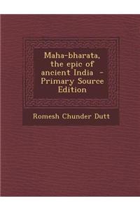 Maha-Bharata, the Epic of Ancient India