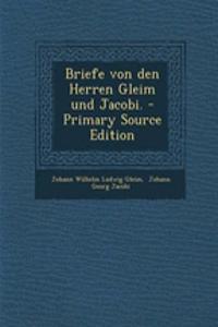 Briefe Von Den Herren Gleim Und Jacobi. - Primary Source Edition