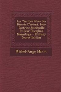Les Vies Des Peres Des Deserts D'Orient, Leur Doctrine Spirituelle Et Leur Discipline Monastique - Primary Source Edition