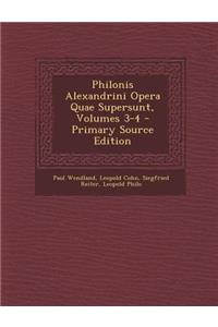 Philonis Alexandrini Opera Quae Supersunt, Volumes 3-4