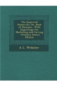 The Improved Housewife: Or, Book of Receipts: With Engravings for Marketing and Carving - Primary Source Edition