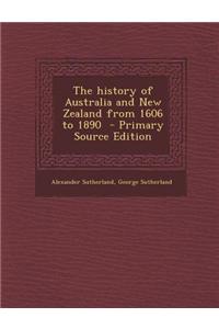 The History of Australia and New Zealand from 1606 to 1890 - Primary Source Edition