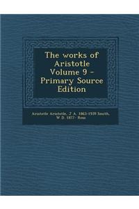 The Works of Aristotle Volume 9 - Primary Source Edition
