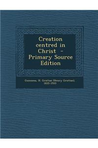 Creation Centred in Christ - Primary Source Edition