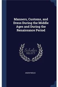 Manners, Customs, and Dress During the Middle Ages and During the Renaissance Period