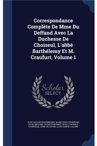 Correspondance Complete de Mme Du Deffand Avec La Duchesse de Choiseul, L'Abbe Barthelemy Et M. Craufurt, Volume 1