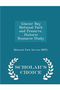 Glacier Bay National Park and Preserve, Historic Resource Study - Scholar's Choice Edition
