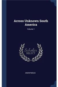 Across Unknown South America; Volume 1