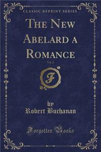The New Abelard a Romance, Vol. 2 (Classic Reprint)