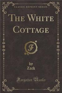 The White Cottage (Classic Reprint)