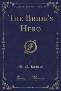 The Bride's Hero (Classic Reprint)