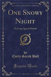 One Snowy Night: Or Long Ago at Oxford (Classic Reprint)