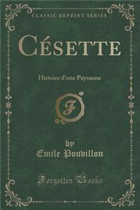 Cï¿½sette: Histoire d'Une Paysanne (Classic Reprint)