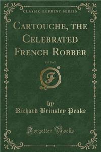 Cartouche, the Celebrated French Robber, Vol. 2 of 3 (Classic Reprint)