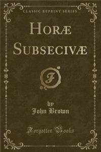 Horæ Subsecivæ (Classic Reprint)