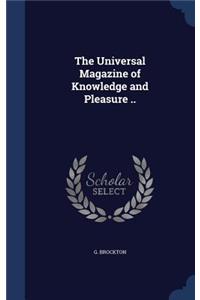 The Universal Magazine of Knowledge and Pleasure ..