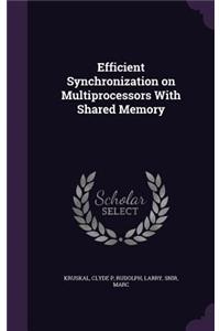 Efficient Synchronization on Multiprocessors With Shared Memory