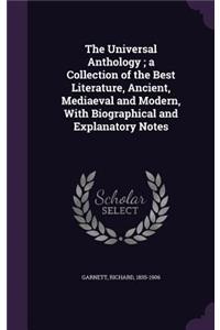 Universal Anthology; a Collection of the Best Literature, Ancient, Mediaeval and Modern, With Biographical and Explanatory Notes