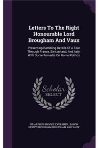 Letters To The Right Honourable Lord Brougham And Vaux