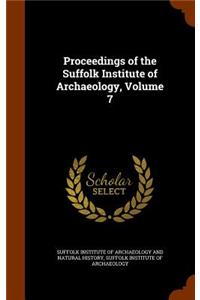 Proceedings of the Suffolk Institute of Archaeology, Volume 7
