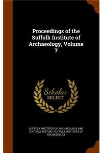 Proceedings of the Suffolk Institute of Archaeology, Volume 7