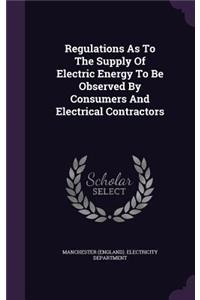 Regulations as to the Supply of Electric Energy to Be Observed by Consumers and Electrical Contractors