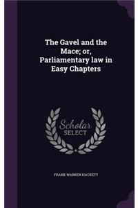 Gavel and the Mace; or, Parliamentary law in Easy Chapters