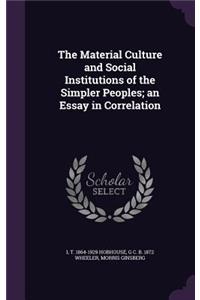 The Material Culture and Social Institutions of the Simpler Peoples; An Essay in Correlation