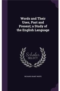 Words and Their Uses, Past and Present; A Study of the English Language