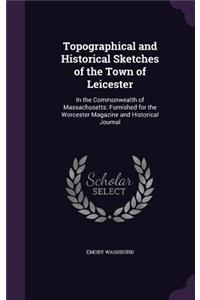 Topographical and Historical Sketches of the Town of Leicester
