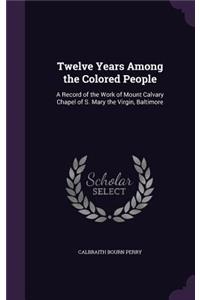 Twelve Years Among the Colored People