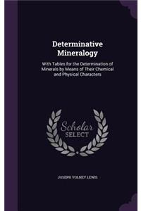 Determinative Mineralogy: With Tables for the Determination of Minerals by Means of Their Chemical and Physical Characters