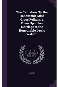 The Carnation. To the Honourable Miss Grace Pelham, a Poem Upon her Marriage to the Honourable Lewis Watson