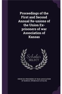 Proceedings of the First and Second Annual Re-Unions of the Union Ex-Prisoners of War Association of Kansas