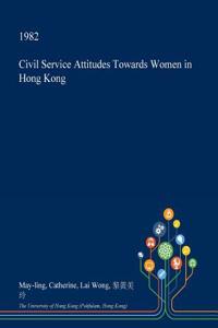 Civil Service Attitudes Towards Women in Hong Kong