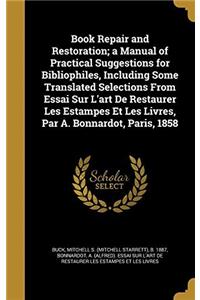 Book Repair and Restoration: A Manual of Practical Suggestions for Bibliophiles, Including Some Translated Selections From Essai Sur L'art De Restaure