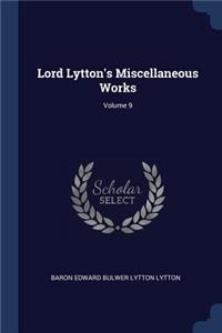 Lord Lytton's Miscellaneous Works; Volume 9