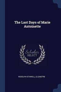 THE LAST DAYS OF MARIE ANTOINETTE