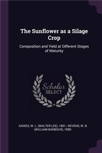 Sunflower as a Silage Crop: Composition and Yield at Different Stages of Maturity