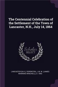 Centennial Celebration of the Settlement of the Town of Lancaster, N.H., July 14, 1864