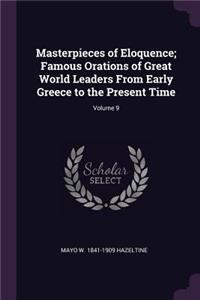 Masterpieces of Eloquence; Famous Orations of Great World Leaders From Early Greece to the Present Time; Volume 9