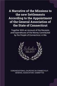 Narrative of the Missions to the new Settlements According to the Appointment of the General Association of the State of Connecticut