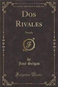 DOS Rivales: Novela (Classic Reprint)