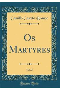 OS Martyres, Vol. 2 (Classic Reprint)