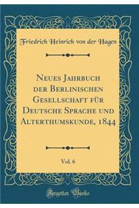 Neues Jahrbuch Der Berlinischen Gesellschaft FÃ¼r Deutsche Sprache Und Alterthumskunde, 1844, Vol. 6 (Classic Reprint)