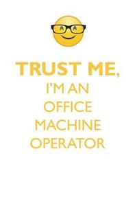 Trust Me, I'm an Office Machine Operator Affirmations Workbook Positive Affirmations Workbook. Includes: Mentoring Questions, Guidance, Supporting You.