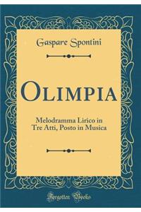 Olimpia: Melodramma Lirico in Tre Atti, Posto in Musica (Classic Reprint)