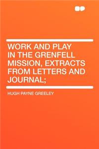 Work and Play in the Grenfell Mission, Extracts from Letters and Journal;