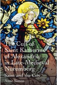 Cult of Saint Katherine of Alexandria in Late-Medieval Nuremberg