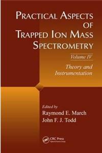 Practical Aspects of Trapped Ion Mass Spectrometry, Volume IV